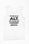 Preview: Funshirt ,Tanktop oder Shirt - Ich bin nicht alt, ich wurde nur früher geboren.