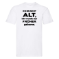 Preview: Funshirt ,Tanktop oder Shirt - Ich bin nicht alt, ich wurde nur früher geboren.