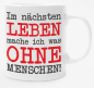 Preview: Weiße oder schwarzweiße Tasse "Im nächsten Leben mache ich was ohne Menschen!"