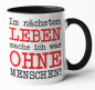 Preview: Weiße oder schwarzweiße Tasse "Im nächsten Leben mache ich was ohne Menschen!"