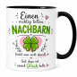 Preview: Tasse mit Motiv – Eine richtig tolle Nachbarin/ tollen Nachbarn findet man nicht überall. Gut, dass ich so viel Glück hatte | Geschenk für Nachbarin, Nachbar