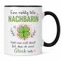 Preview: Tasse mit Motiv – Eine richtig tolle Nachbarin/ tollen Nachbarn findet man nicht überall. Gut, dass ich so viel Glück hatte | Geschenk für Nachbarin, Nachbar