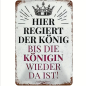 Preview: Retro-Metallschild Vintage Blechschild "HIER REGIERT DER KÖNIG BIS DIE KÖNIGIN WIEDER DA IST! "