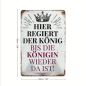 Preview: Retro-Metallschild Vintage Blechschild "HIER REGIERT DER KÖNIG BIS DIE KÖNIGIN WIEDER DA IST! "