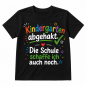 Preview: Kindergarten abgehakt – Die Schule schaffe ich auch noch | Einschulung Kinder T-Shirt