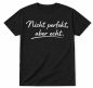 Preview: Funshirt weiß oder schwarz - Nicht perfekt aber echt.