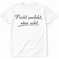 Preview: Funshirt weiß oder schwarz - Nicht perfekt aber echt.
