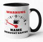 Preview: Weiße oder schwarzweiße Tasse "Tankanzeige... Warnung - NAME - braucht Kaffee", personalisiert"