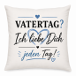 Preview: Muttertag & Vatertag Tasse oder Kissen– Ich liebe Dich jeden Tag– Geschenk für Mama, Papa | Muttertag, Vatertag | Geburtstag