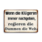 Preview: Retro-Metallschild Vintage Blechschild "Wenn die Klügeren immer nachgeben..."