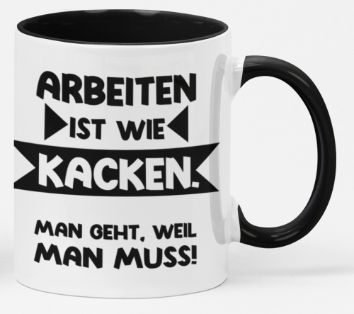 Schwarzweiße oder weiße Tasse "Arbeiten ist wie Kacken."