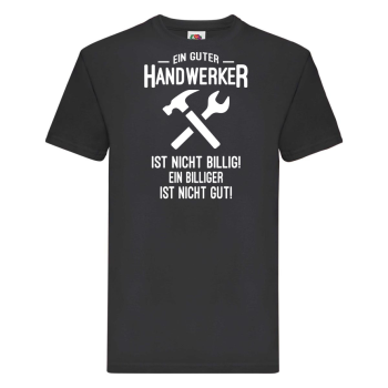 Funshirt ,Tanktop oder Shirt - Ein guter Handwerker ist nicht billig...