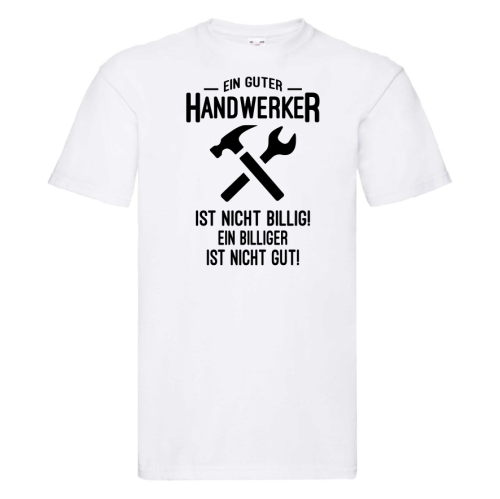 Funshirt ,Tanktop oder Shirt - Ein guter Handwerker ist nicht billig...