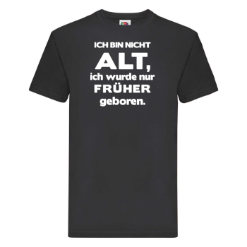 Funshirt ,Tanktop oder Shirt - Ich bin nicht alt, ich wurde nur früher geboren.