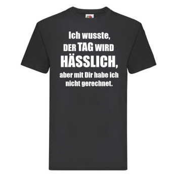 Funshirt ,Tanktop oder Shirt - Ich wusste, der Tag wird hässlich..."