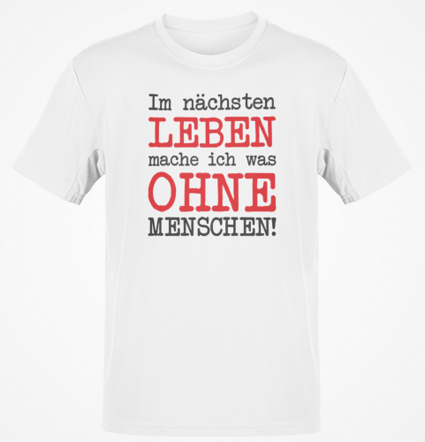 Funshirt T-Shirt Tanktop "Im nächsten Leben mache ich was ohne Menschen!"