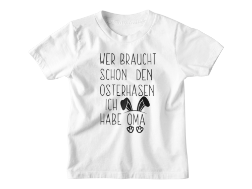 Kinder Shirt oder Babybody Modell: Wer braucht schon den Osterhasen. Ich habe Oma