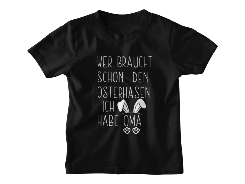 Kinder Shirt oder Babybody Modell: Wer braucht schon den Osterhasen. Ich habe Oma