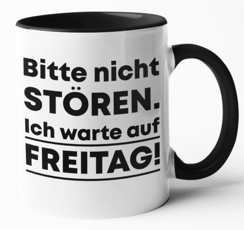 Schwarzweiße oder weiße Tasse "Bitte nicht stören. Ich warte auf Freitag!"
