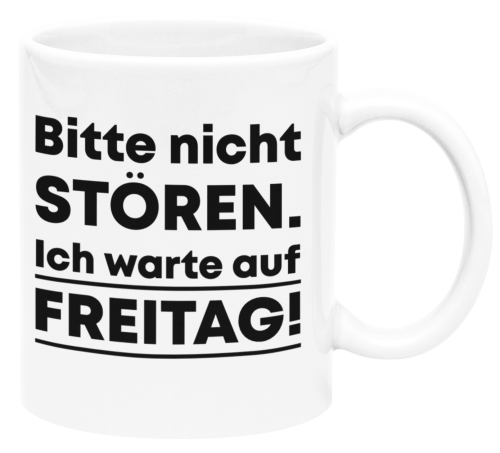 Schwarzweiße oder weiße Tasse "Bitte nicht stören. Ich warte auf Freitag!"