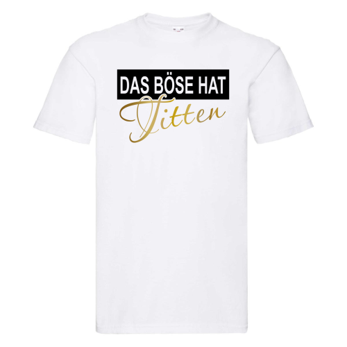Funshirt ,Tanktop oder Shirt - Das Böse hat Titten, schwarz / weiß