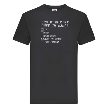 Funshirt ,Tanktop oder Shirt - "Bist du der Chef im Haus?"