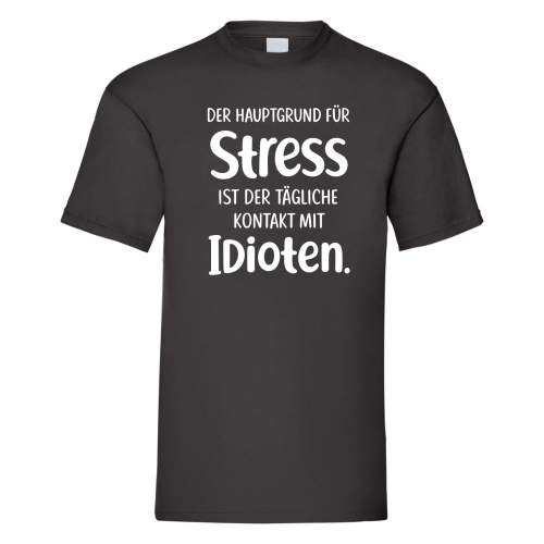 T-Shirt "Der Hauptgrund für Stress ist der tägliche Kontakt mit Idioten.