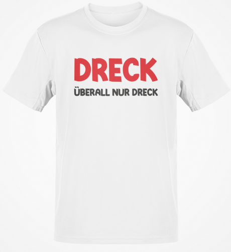 Tshirt, Funshirt oder Tanktop - Dreck, überall nur Dreck