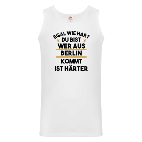 Funshirt ,Tanktop oder Shirt - Egal wie hart du bist...wer aus Wunschstadt kommt...ist härter