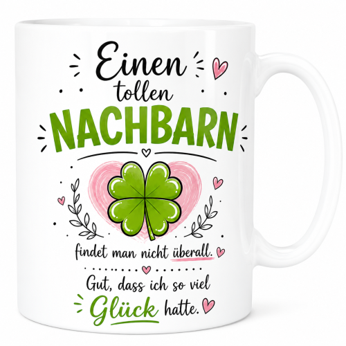 Tasse mit Motiv – Eine richtig tolle Nachbarin/ tollen Nachbarn findet man nicht überall. Gut, dass ich so viel Glück hatte | Geschenk für Nachbarin, Nachbar