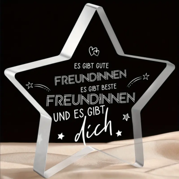 Acryl STERN, Acryl Aufsteller, mit Spruch:"Es gibt gute Freundinnen...