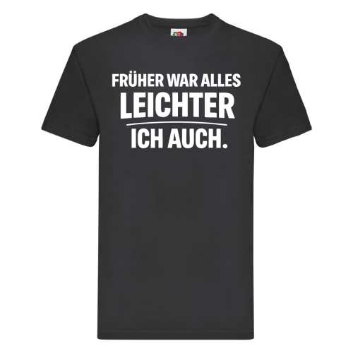 Funshirt ,Tanktop oder Shirt - Früher War Alles Leichter Ich Auch