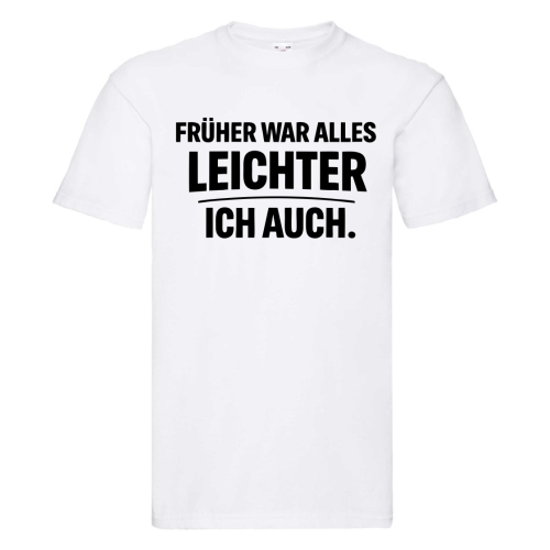 Funshirt ,Tanktop oder Shirt - Früher War Alles Leichter Ich Auch
