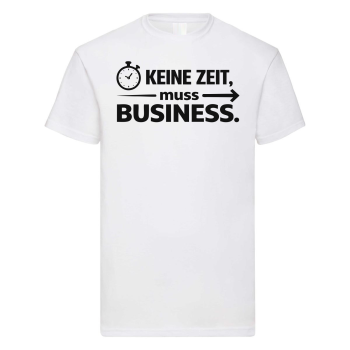 Funshirt, Shirt Motiv "Keine Zeit- muss Business"