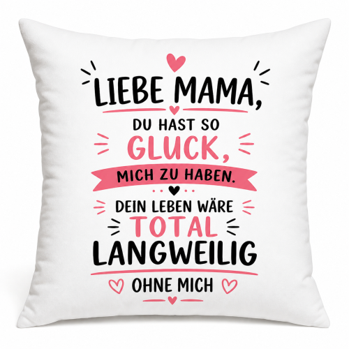 Tasse oder Kissen „Liebe Mama o. Lieber Papa, du hast so Glück mich zu haben“ – Geschenk für Mama, Papa | Muttertag, Vatertag | Geburtstag | Humor Geschenkidee