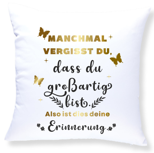 Weißes oder schwarzes Kissen "Manchmal vergisst du, dass du großartig bist..."