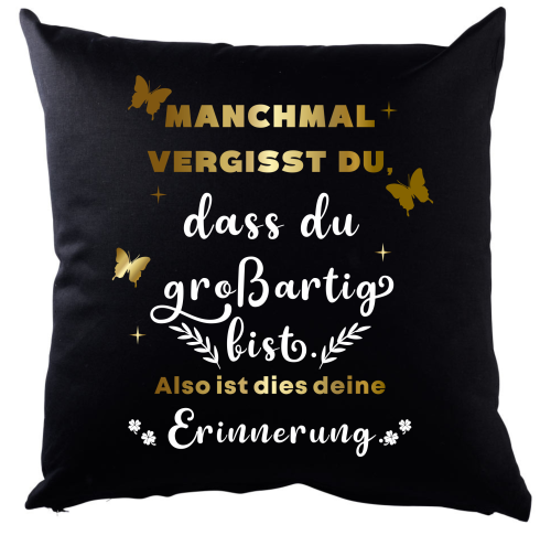 Weißes oder schwarzes Kissen "Manchmal vergisst du, dass du großartig bist..."