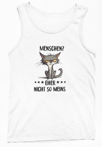 Funshirt ,Tanktop oder Shirt - Menschen? Eher nicht so meins (Motiv Katze)