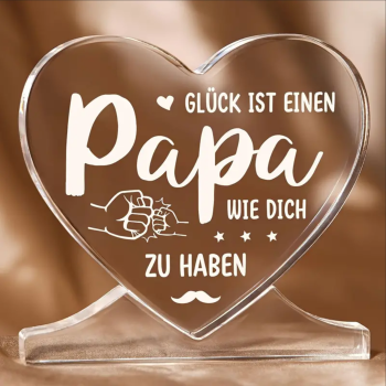 Acryl Herz, Acryl Aufsteller mit Sockel, mit Spruch:"Glück ist, einen Papa wie dich zu haben"