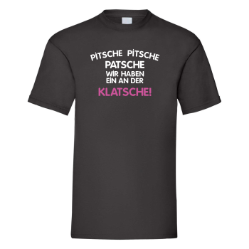 Funshirt T-Shirt Tanktop "Pitsche Pitsche Patsche wir / ich haben/habe an der Klatsche".