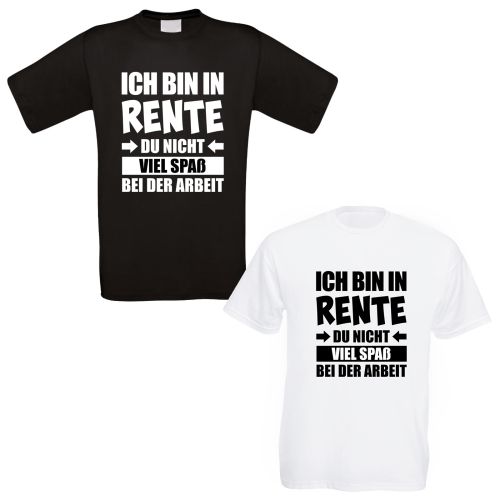 Funshirt weiß oder schwarz - Ich bin in Rente. Du nicht. Viel Spaß bei der Arbeit