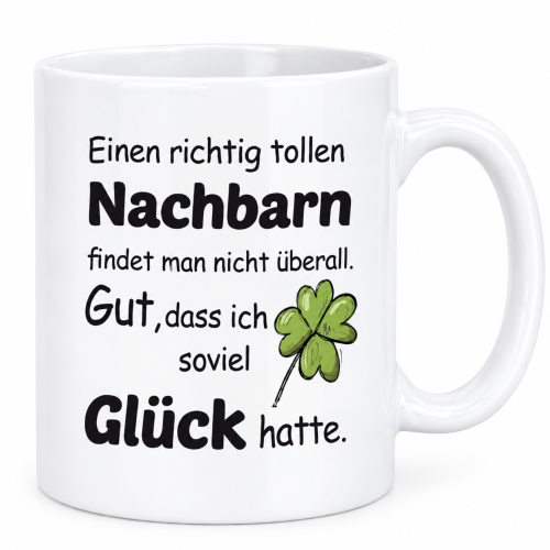 Tasse mit Motiv - Eine richtig tolle Nachbarin findet man nicht überall. Gut, dass ich soviel Glück hatte. (Nachbarin, Nachbar)