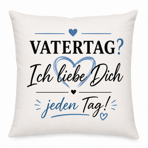 Muttertag & Vatertag Tasse oder Kissen– Ich liebe Dich jeden Tag– Geschenk für Mama, Papa | Muttertag, Vatertag | Geburtstag