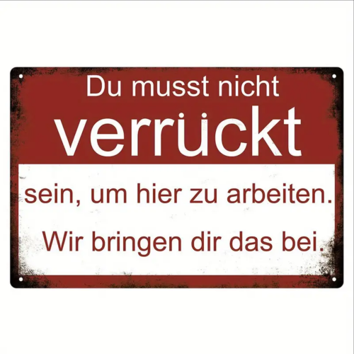 Retro-Metallschild Vintage Blechschild "Du musst nicht verrückt sein, um hier zu Arbeiten, wir bringen dir das bei."