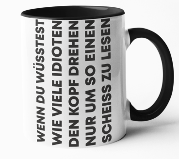 Weiße oder schwarzweiße Tasse "Wenn du wüsstest wie viele Idioten den Kopf drehen..."
