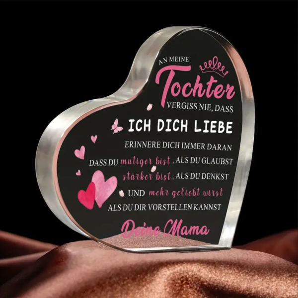 Acryl Herz, Acrylherz, Acryl Aufsteller, mit Spruch:"An meine Tochter, vergiss nie, dass ich dich liebe..."