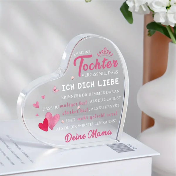 Acryl Herz, Acrylherz, Acryl Aufsteller, mit Spruch:"An meine Tochter, vergiss nie, dass ich dich liebe..."