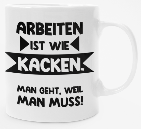 Schwarzweiße oder weiße Tasse "Arbeiten ist wie Kacken."