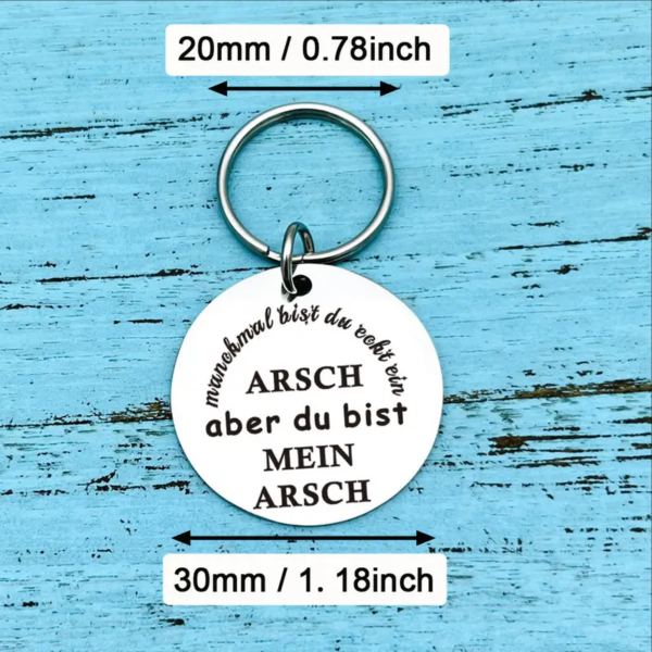 Runder Metall Schlüsselanhänger mit Gravur "Manchmal bist du echt ein Arsch aber du bist mein Arsch"