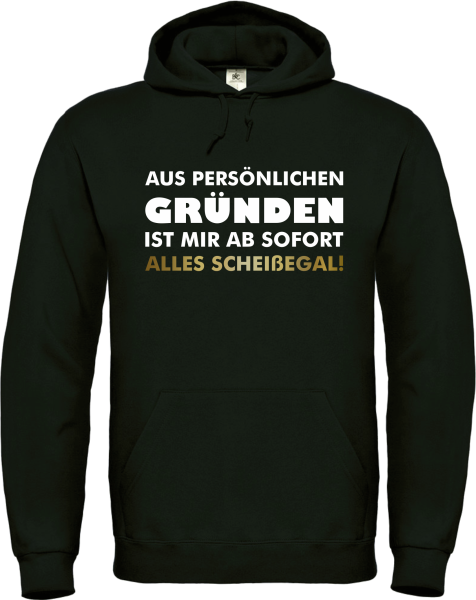 Kapuzenpullover, Hoodie schwarz mit Motiv: Aus persönlichen Gründen ist mir ab sofort alles scheißegal!"